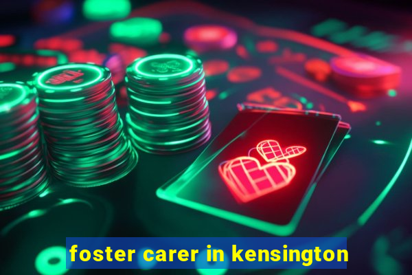 foster carer in kensington